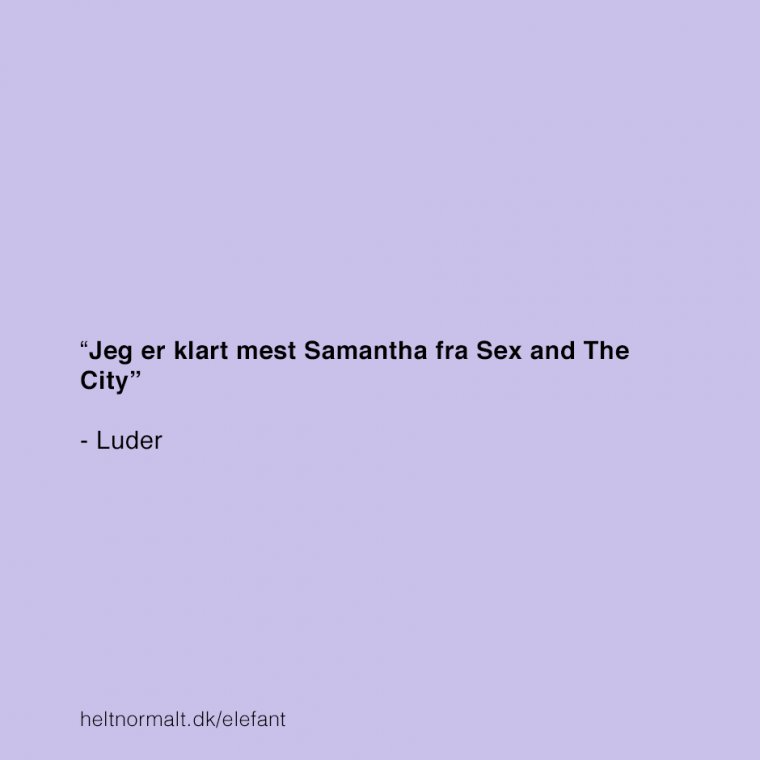 Du er ik' Samantha so!