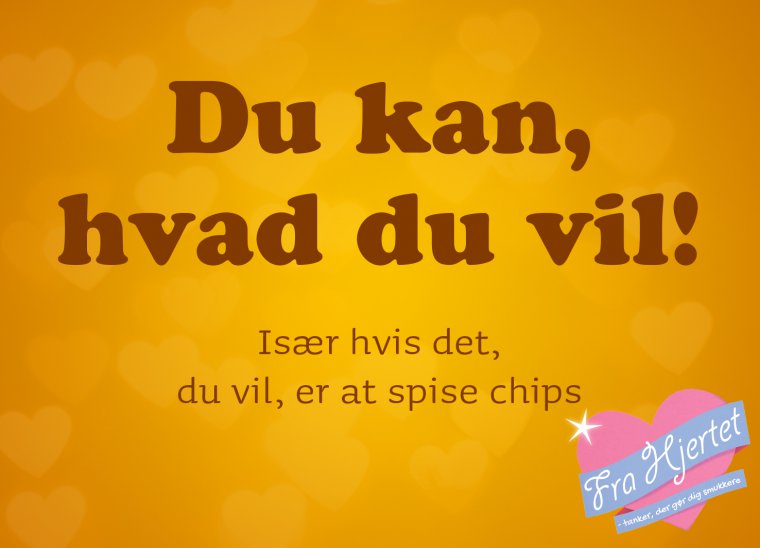 Du kan, hvad du vil!