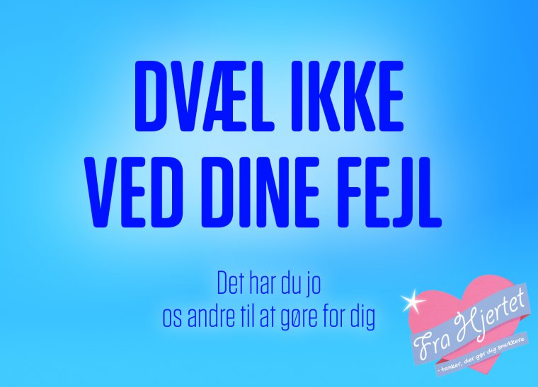 Dvæl ikke ved dine fejl