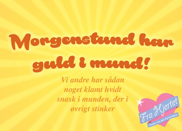Morgenstund har guld i mund
