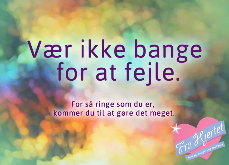 Vær ikke bange for at fejle ...