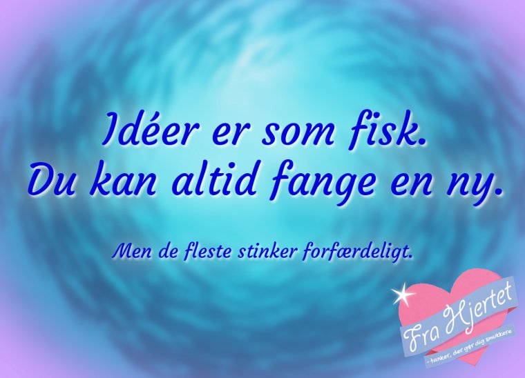 Idéer er som fisk