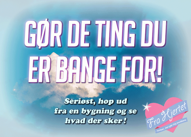 Gør de ting du er bange for!