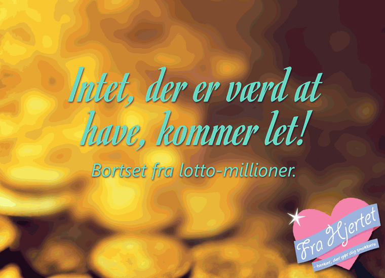Intet, der er værd at have, kommer let!