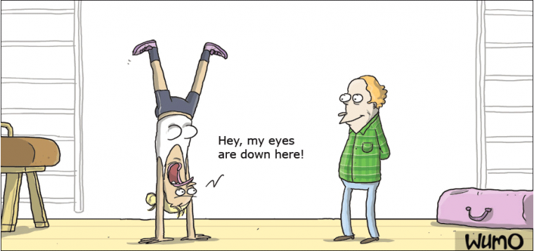 My eyes are down here, mister!