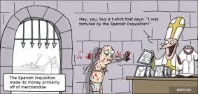 The Spanish Inquisition made its money primarily off merchandise 
