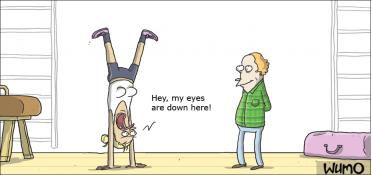 My eyes are down here, mister!